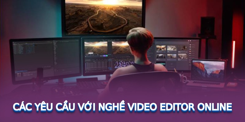 Các yêu cầu với nghề video editor online