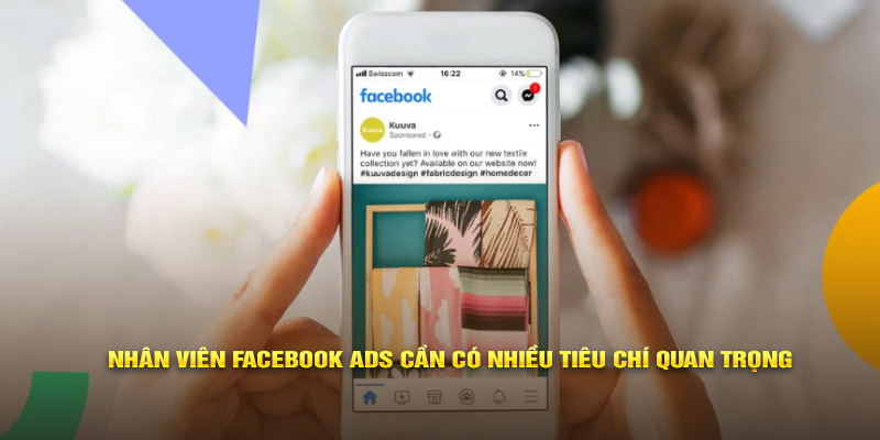 Nhân viên Facebook Ads cần có nhiều tiêu chí quan trọng 
